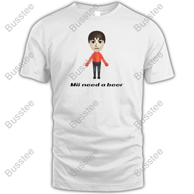 Mii Need A Beer Tee