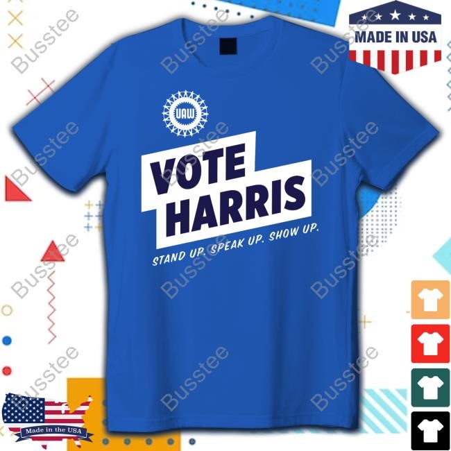 Vote Harris Stand Up Speak Up Show Up Trump Is A Scab T Shirt