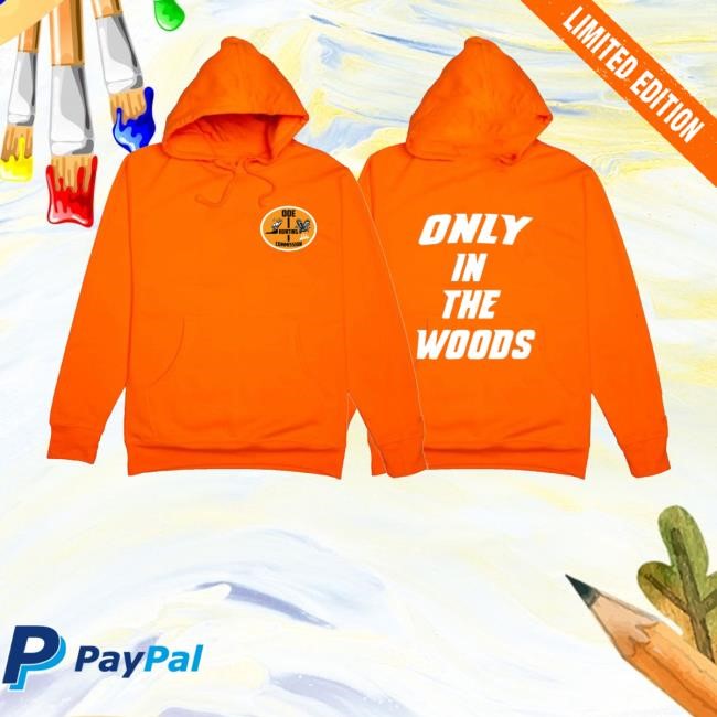 Ode Clothing Merch Store The Ode Only In The Woods T-Shirt, Hoodie, Tank Top, Sweater And Long Sleeve T-Shirt