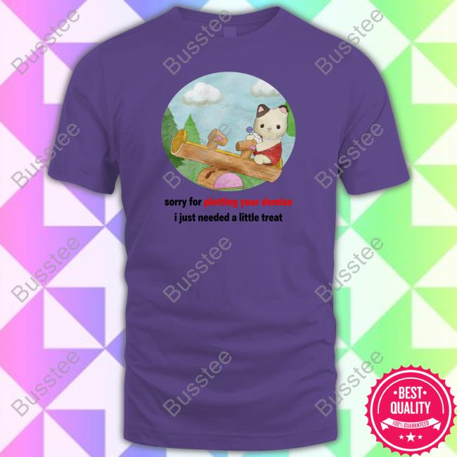 Jmcgg Sorry For Plotting Your Demise I Just Needed A Little Treat T Shirt