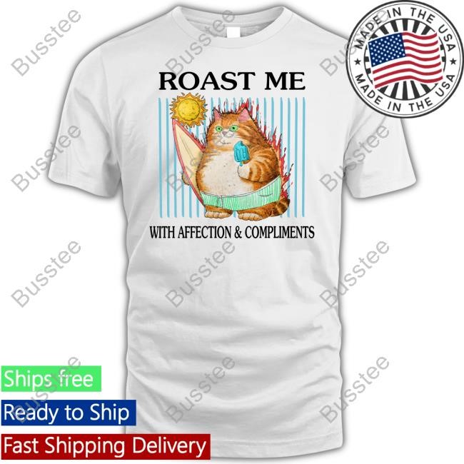 Jmcgg Roast Me With Affection And Compliments New Shirt