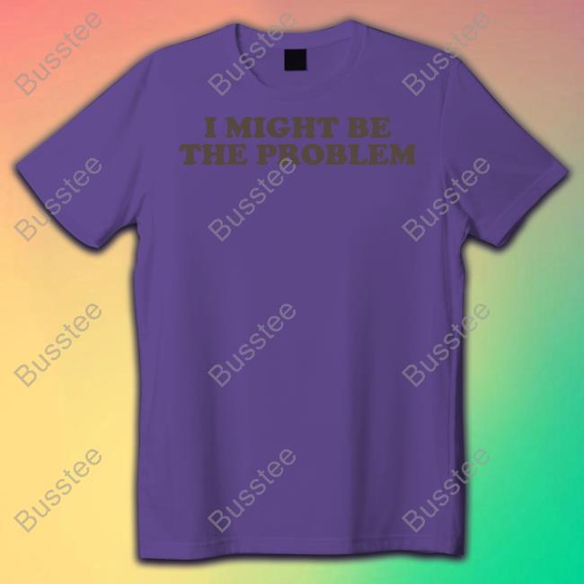 Moximimi I Might Be The Problem Tee Shirt