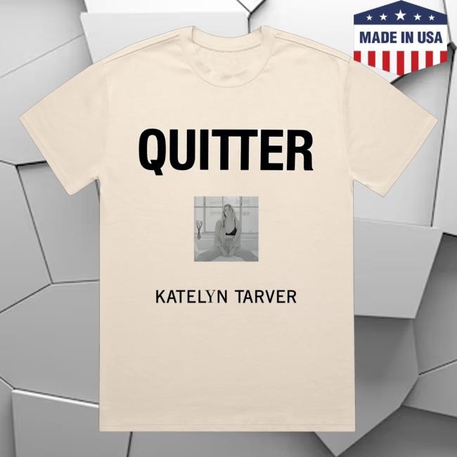 Official Katelyn Tarver Merch Store Quitter Lp Shirt